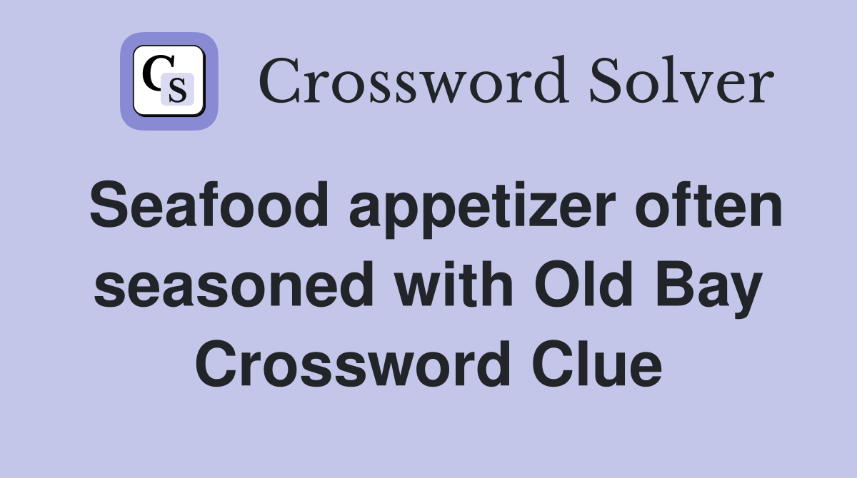 Looking for the seafood appetizer often crossword clue solution? Here are the top answers people often use.